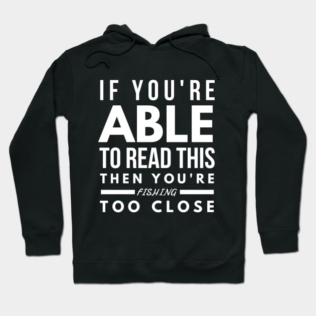 YOU ARE FISHING TOO CLOSE Hoodie by PlexWears